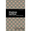 Shadows Uplifted - Frances Ellen Watkins Harper