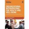 Organizational Interventions for Health and Well-Being: A Handbook for Evidence-Based Practice (Nielsen Karina)