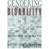 Gendering Disability - Bonnie G. Smith, Beth Hutchison