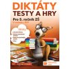 Diktáty testy a hry 5 Pro 5 ročník ZŠ - Kolektiv autorů