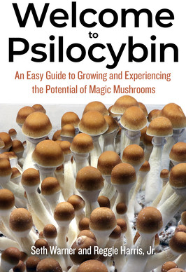 Welcome to Psilocybin: An Easy Guide to Growing and Experiencing the Potential of Magic Mushrooms Warner Seth