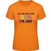 E190 Tričko - Nápis - Let's get one thing Straight - Oranžová - XXL - Dámske