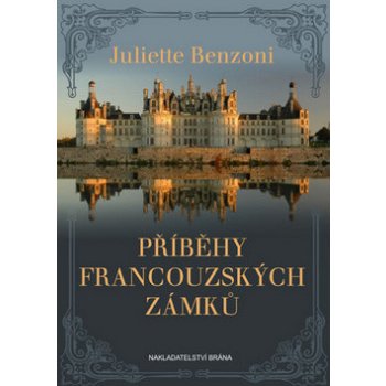 Příběhy francouzských zámků - Juliette Benzoni