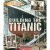 Building the Titanic (a True Book: The Titanic)