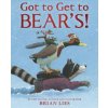 Got to Get to Bear's (Brian Lies)(Pevná)