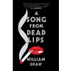 A Song from Dead Lips - William Shaw