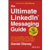 Ultimate LinkedIn Messaging Guide: How to Use Written, Audio, Video and InMail Message to Start More Conversations and Increase Sales, 2nd Edition