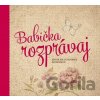 Babička, rozprávaj - Monika Kopřivová