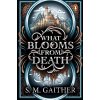What Blooms From Death - S. M. Gaither