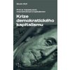 Krize demokratického kapitalismu - Proč se rozpadá pouto mezi demokracií a kapitalismem