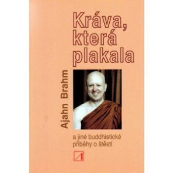 Kráva, která plakala a jiné buddhistické příběhy o štěstí - Ajahn Brahm