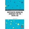 Investigative Journalism, Democracy and the Digital Age - Carson, Andrea (University of Melbourne, Australia)