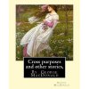 Cross purposes and other stories, By George MacDonald: short story colrctions--Croos Purposes, The golden key, the carasoyn, Little Daylight (George MacDonald)(Brožovaná)