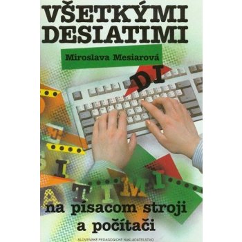 Všetkými desiatimi na písacom stroji a počítači - Miroslava Mesiarová