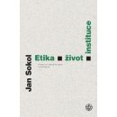 Etika, život, instituce - Jan Sokol