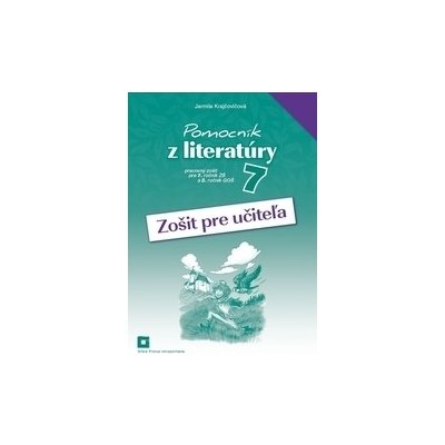 Zošit pre učiteľa k Pomocníku z literatúry pre 7. ročník ZŠ a 2. ročník GOŠ