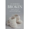 An Unspoken Broken: Walking Through the Pain of a Miscarriage (Amy Liszkiewicz)(Brožovaná)