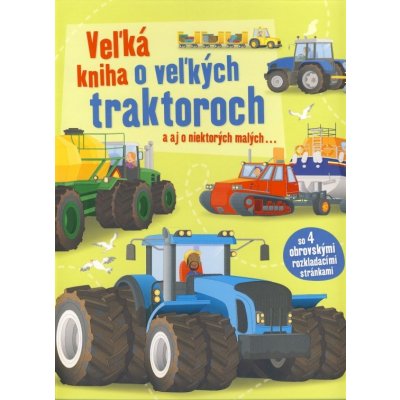Veľká kniha o veľkých traktoroch a aj o niektorých malých...