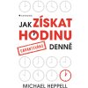 Jak získat hodinu denně Michael Heppell 2012 (E-kniha)
