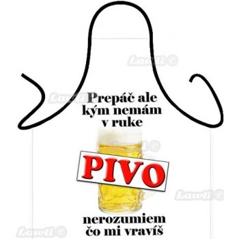 zástera Prepáč ale kým nemám v ruke pivo (zástera Vtipný darček pre muža )