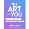 The Art of You: An Essential Guidebook for Claiming a Creative Life