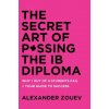Secret Art of Passing the Ib Diploma (Zouev Alexander Zouev)()