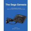 The Sega Genesis: A Comprehensive Look at the History, Technology and Success of the Sega Genesis (James P Kearns)(Brožovaná)