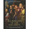 La rebelión de los macabeos: Historia y legado de la revuelta judía contra el imperio seléucida que restauró la libertad religiosa en Judea