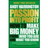 Passion into Profit - How to Make Big Money from Who You Are and What You Know (A. Harrington)(Brožovaná)