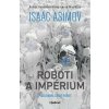 Roboti a impérium - Isaac Asimov