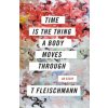 Time Is the Thing a Body Moves Through (T. Fleischmann)(Brožovaná)
