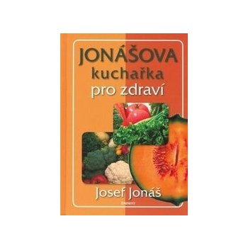 Jonášova kuchařka pro zdraví - Josef Jonáš