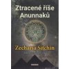 Ztracené říše Anunnaků - Zecharia Sitchin