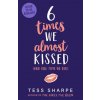 Six Times We Almost Kissed (And One Time We Did) (TESS SHARPE)(Brožovaná)