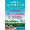 Where the Grass Is Green - Lauren Weisberger