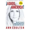 Adios, America: The Left's Plan to Turn Our Country Into a Third World Hellhole (Ann Coulter)(Brožovaná)