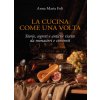 cucina come una volta. Storie, segreti e antiche ricette da monasteri e conventi (Anna Maria Foli)(Pevná)
