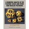 Geometric Analysis of the Platonic Solids and Other Semi-Regular Polyhedra