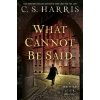 What Cannot Be Said - C.S. Harris