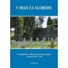 V boji za slobodu. Protifašistický odboj v prešovskom regióne v rokoch 1939 – 1945 - Ján Krajkovič, Jozef Čorba, Peter Švorc