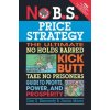 No B.S. Price Strategy: The Ultimate No Holds Barred, Kick Butt, Take No Prisoners Guide to Profits, Power, and Prosperity (Dan Kennedy)(Brožovaná)