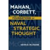 Mahan Corbett and the Foundations of Naval Strategic Thought