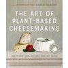 Art of Plant-Based Cheesemaking, Second Edition (Karen McAthy)(Pevná)
