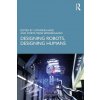 Designing Robots, Designing Humans (Brožovaná)