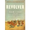 Revolver: Sam Colt and the Six-Shooter That Changed America ()