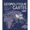 La Géopolitique par les cartes