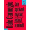Jak správně myslet, jednat a mluvit - Dale Carnegie
