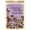 Come and Tell Me Some Lies (Barker Raffaella)