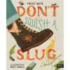 Don't Squish a Slug
