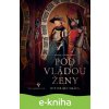 E-kniha Pod vládou ženy - Daniela Dvořáková